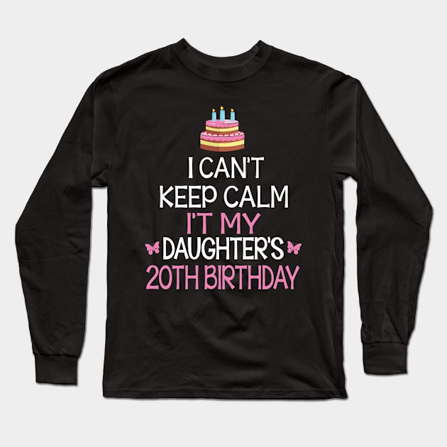 I Can't Keep Calm It's My Daughter's 20th Birthday Happy Father Mother Daddy Mommy Mama Long Sleeve T-Shirt by bakhanh123